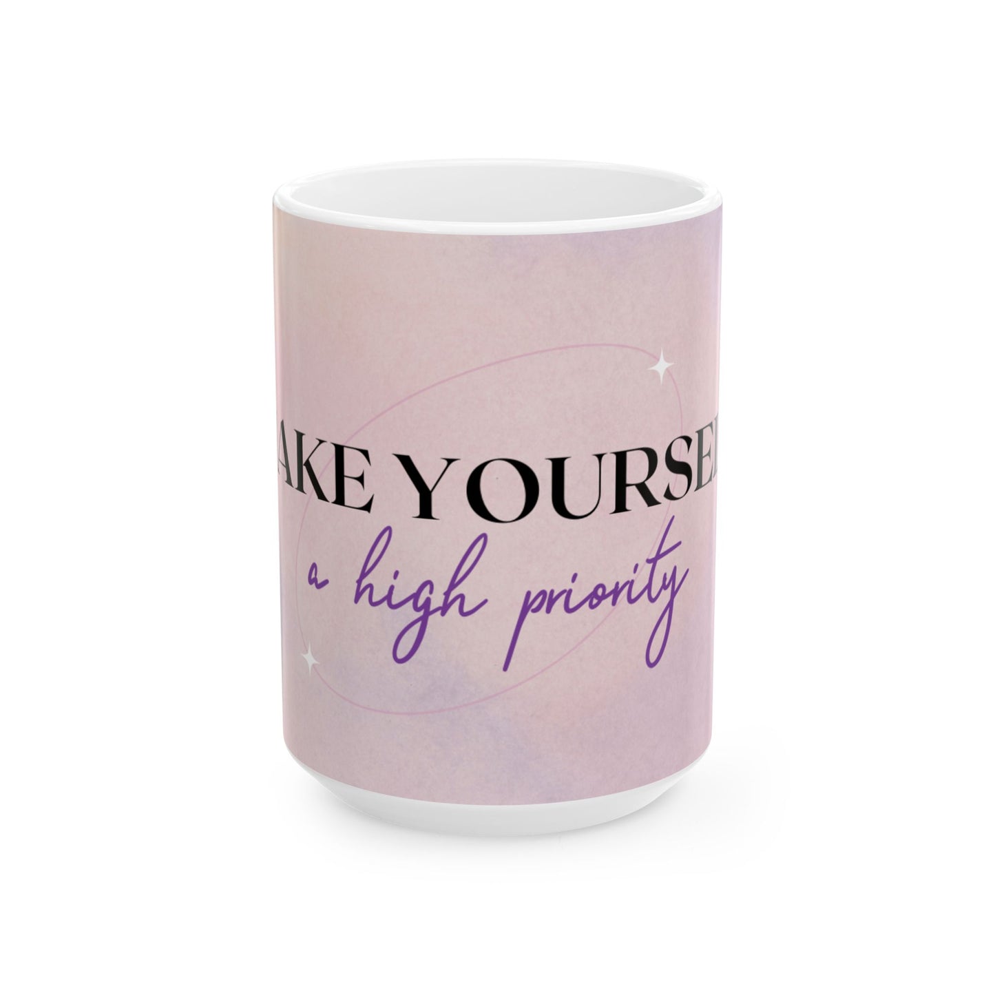 Motivational Ceramic Mug — "Make Yourself a High Priority" Pink Self-Care Coffee Cup (11oz/15oz)