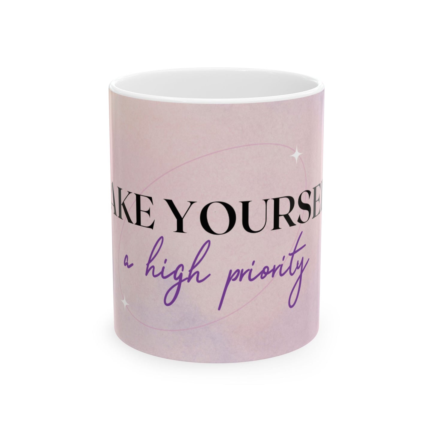 Motivational Ceramic Mug — "Make Yourself a High Priority" Pink Self-Care Coffee Cup (11oz/15oz)